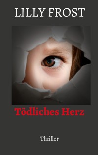 Tödliches Herz - Lilly Frost - E-Book