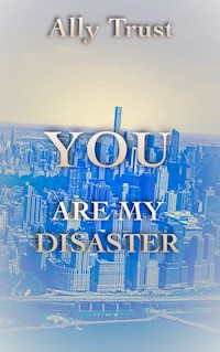 YOU ARE MY DISASTER - Ally Trust - E-Book