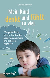 Mein Kind denkt und fühlt zu viel - Christel Petitcollin - E-Book