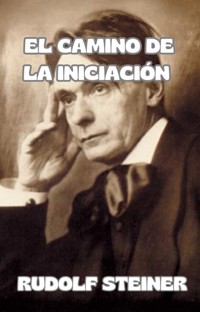 El camino de la iniciación (traducido) - by Rudolf Steiner - E-Book