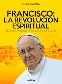 Francisco: La Revolución Espiritual - Gérard Pantolfini - E-Book