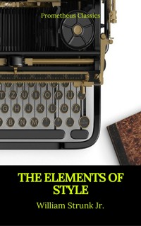 The Elements of Style (Best Navigation, Active TOC) (Prometheus Classics) - William Strunk Jr. - E-Book