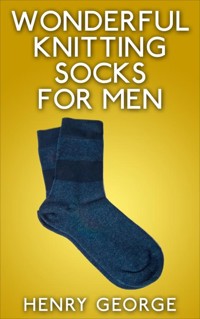 Wonderful Knitting Socks for Men - Henry George - E-Book