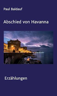 Abschied von Havanna - Paul Baldauf - E-Book