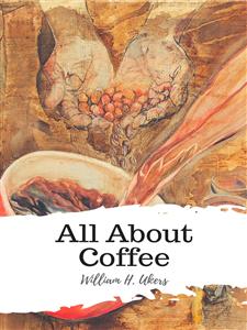 All About Coffee - William H. Ukers - E-Book