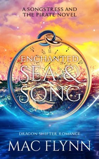 Enchanted Sea & Song: The Songstress and the Pirate Book 1 (Dragon Shifter Romance) - Mac Flynn - kostenlos E-Book