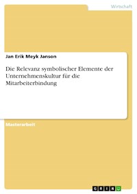 Die Relevanz symbolischer Elemente der Unternehmenskultur für die Mitarbeiterbindung - Jan Erik Meyk Janson - E-Book