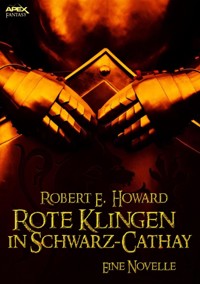 ROTE KLINGEN IN SCHWARZ-CATHAY - Eine Novelle - Robert E. Howard - E-Book