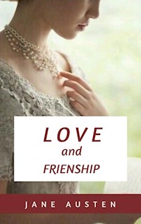 Love and Freindship and other Early Works - Jane Austen. - E-Book