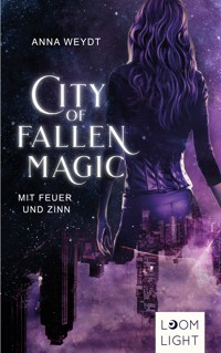 City of Fallen Magic: Mit Feuer und Zinn - Anna Weydt - E-Book