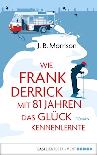 Wie Frank Derrick mit 81 Jahren das Glück kennenlernte - J.B. Morrison - E-Book