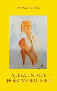 Aurea und die Homomaskulinen - Marion Scheer - E-Book