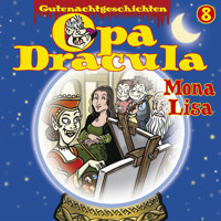 Opa Draculas Gutenachtgeschichten, Folge 8: Mona Lisa - Opa Dracula - Hörbuch