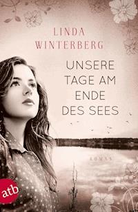 Unsere Tage am Ende des Sees - Linda Winterberg - E-Book