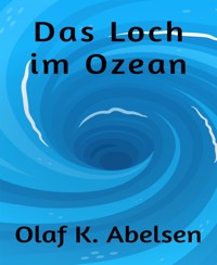 Das Loch im Ozean - Olaf K. Abelsen - E-Book