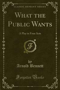 What the Public Wants - Arnold Bennett - E-Book