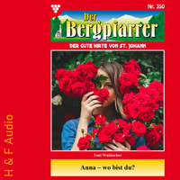 Anna - wo bist du? - Der Bergpfarrer, Band 350 (ungekürzt) - Toni Waidacher - Hörbuch