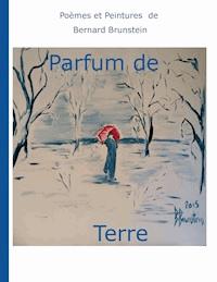 Parfum de terre - Bernard Brunstein - E-Book