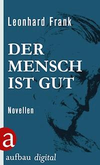 Der Mensch ist gut - Leonhard Frank - E-Book
