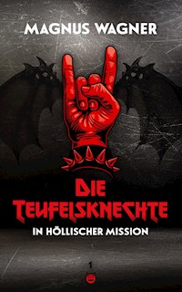 Die Teufelsknechte in höllischer Mission - Magnus Wagner - E-Book