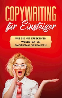 Copywriting für Einsteiger: Wie Sie mit effektiven Werbetexten emotional Verkaufen - Armin Gräb - E-Book