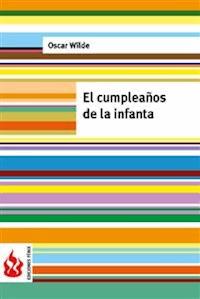 El cumpleaños de la infanta (una casa de grandas). Low cost, edición limitada - Oscar Wilde - E-Book