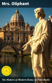The Makers of Modern Rome, in Four Books - Mrs.oliphant - E-Book