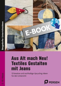 Aus Alt mach Neu! Textiles Gestalten mit Jeans - Sabine Pohl - E-Book