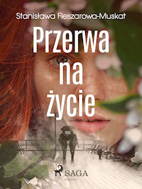 Przerwa na życie - Stanisława Fleszarowa-Muskat - E-Book