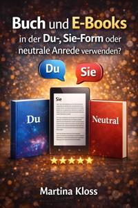 Buch und E-Books in der Du-, Sie-Form oder neutrale Anrede verwenden - Martina Kloss - E-Book