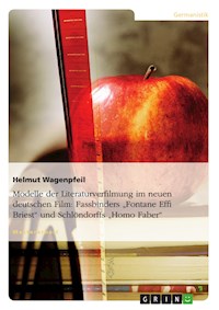 Modelle der Literaturverfilmung im neuen deutschen Film: Fassbinders "Fontane Effi Briest" und Schlöndorffs "Homo Faber" - Helmut Wagenpfeil - E-Book