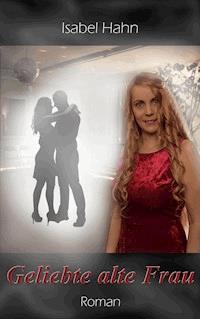 Geliebte alte Frau - Isabel Hahn - E-Book