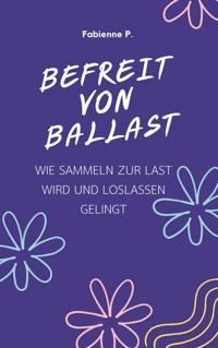 Befreit von Ballast - Fabienne P. - E-Book
