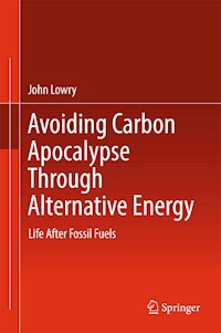 Avoiding Carbon Apocalypse Through Alternative Energy - John Lowry - E-Book