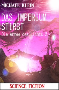 Das Imperium stirbt: Die Armee des Lichts 2 - Michael Klein - E-Book