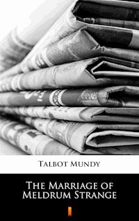 The Marriage of Meldrum Strange - Talbot Mundy - E-Book