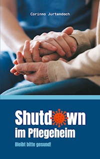Shutdown im Pflegeheim - Corinna Jurtendach - E-Book