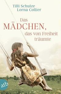 Das Mädchen, das von Freiheit träumte - Tilli Schulze - E-Book