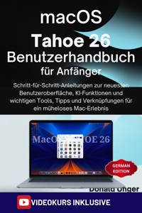 macOS Tahoe 26 Benutzerhandbuch für Anfänger - Donald Unger - E-Book