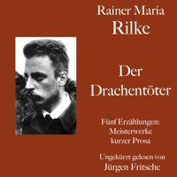 Rainer Maria Rilke: Der Drachentöter. Fünf Erzählungen - Rainer Maria Rilke - Hörbuch