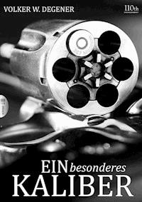 Ein besonderes Kaliber - Volker W. Degener - E-Book