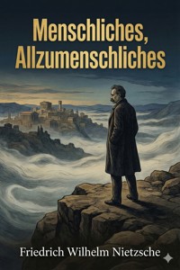 Menschliches, Allzumenschliches: Ein Buch Fuer Freie Geister - Friedrich Wilhelm Nietzsche - E-Book