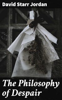 The Philosophy of Despair - David Starr Jordan - E-Book