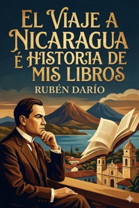 El Viaje a Nicaragua é Historia de mis libros - Darío Rubén - E-Book