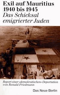 Exil auf Mauritius 1940 bis 1945 - Ronald Friedmann - E-Book