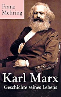 Karl Marx - Geschichte seines Lebens - Franz Mehring - E-Book