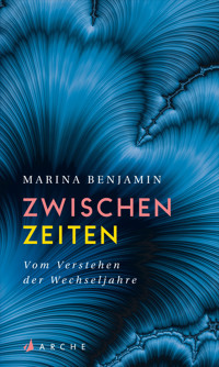 Zwischenzeiten. Vom Erleben der mittleren Jahre - Marina Benjamin - E-Book