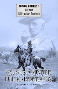 Aus dem Billy-Jenkins-Tagebuch: Tausend Rinder für Kalifornien - Tomos Forrest - E-Book