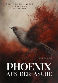 Phönix aus der Asche - Elif Arslan - E-Book