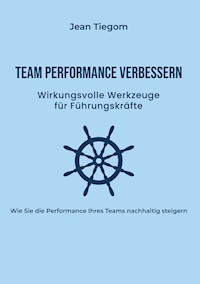 Team Performance verbessern - Jean Tiegom - E-Book